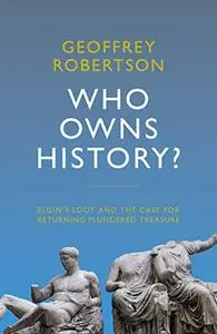 Who Owns History?: Elgin's Loot and the Case for Returning Plundered Treasure