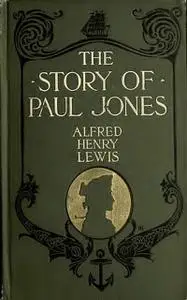 «The Story of Paul Jones» by Alfred Henry Lewis