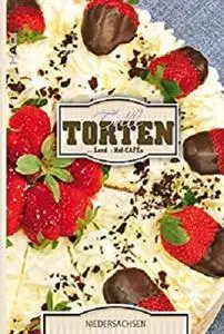 Tolle Torten aus Land- & Hofcafés - Niedersachsen (German Edition)