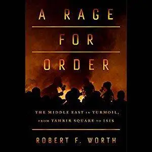 A Rage for Order: The Middle East in Turmoil, from Tahrir Square to ISIS [Audiobook]