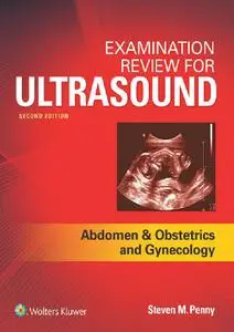Examination Review for Ultrasound: Abdomen and Obstetrics & Gynecology (2nd Edition)
