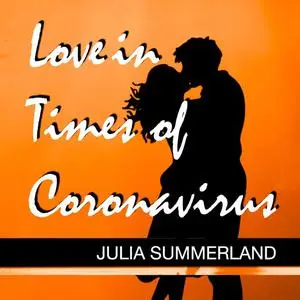«Love in Times of Coronavirus» by Julia Summerland