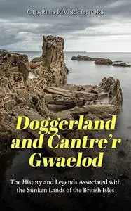 Doggerland and Cantre’r Gwaelod: The History and Legends Associated with the Sunken Lands of the British Isles