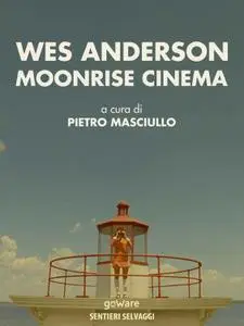 Pietro Masciullo (a cura di) - Wes Anderson. Moonrise cinema