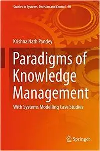 Paradigms of Knowledge Management With Systems Modelling Case Studies [Repost]
