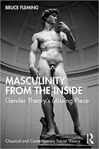 Masculinity from the Inside: Gender Theory’s Missing Piece