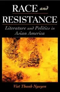 Race and Resistance: Literature and Politics in Asian America (Repost)
