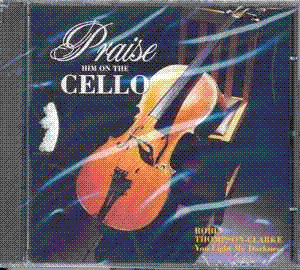 Robin Thompson-Clarke - Praise Him On The Cello - You Light My Darkness (1996)