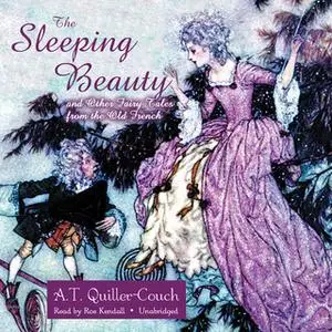 «The Sleeping Beauty and Other Fairy Tales from the Old French» by A. T. Quiller-Couch
