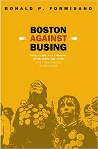 Boston Against Busing: Race, Class, and Ethnicity in the 1960s and 1970s