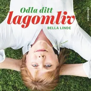 «Odla ditt lagomliv : Gör upp med digital stress, livsstilshets och kravet på att alltid vara tillgänglig» by Bella Lind