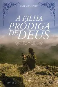 «A filha pródiga de Deus» by Mira Magalhães