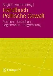 Handbuch Politische Gewalt: Formen - Ursachen - Legitimation - Begrenzung (Repost)