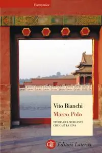 Vito Bianchi - Marco Polo. Storia del mercante che capì la Cina