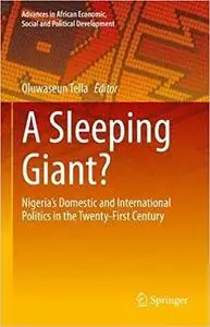 A Sleeping Giant?: Nigeria’s Domestic and International Politics in the Twenty-First Century