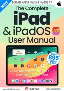 The Complete iPad & iPadOS 17 User Manual - Issue 1 - December 2023