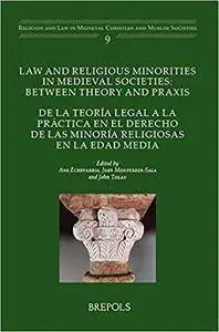 Law and Religious Minorities in Medieval Societies: Between Theory and Praxis