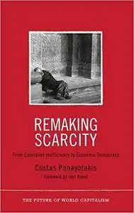 Remaking Scarcity: From Capitalist Inefficiency to Economic Democracy