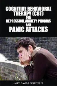 Cognitive Behavioral Therapy (CBT) For Depression, Anxiety, Phobias, and Panic Attacks [Audiobook] (2017)