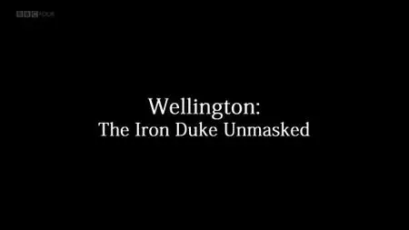 BBC - Wellington: The Iron Duke Unmasked (2015)