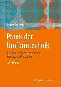 Praxis der Umformtechnik: Umform- und Zerteilverfahren, Werkzeuge, Maschinen, Auflage: 12