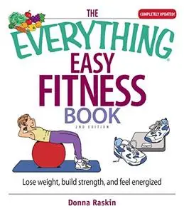 The Everything Easy Fitness Book: Lose Weight, Build Strength, And Feel Energized (Repost)