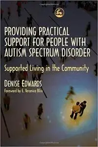 Providing Practical Support for People with Autism Spectrum Disorder: Supported Living in the Community