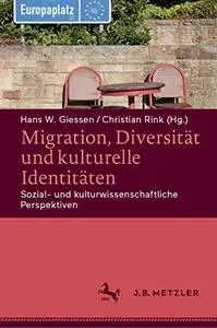 Migration, Diversität und kulturelle Identitäten: Sozial- und kulturwissenschaftliche Perspektiven