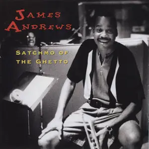James Andrews - Satchmo of the Ghetto (1997)