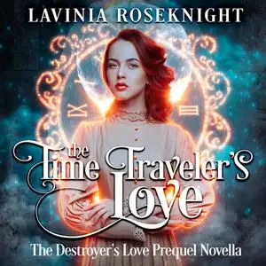 «The Time Traveler's Love» by Lavinia Roseknight