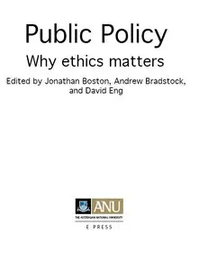 "Public Policy: Why ethics matters" ed. by Jonathan Boston, Andrew Bradstock, David Eng 
