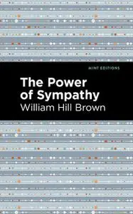 «The Power of Sympathy» by William Brown