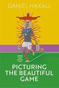 Picturing the Beautiful Game: A History of Soccer in Visual Culture and Art