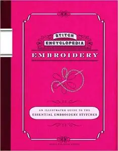 Stitch Encyclopedia: Embroidery: An Illustrated Guide to the Essential Embroidery Stitches