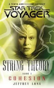 «Star Trek: Voyager: String Theory #1: Cohesion» by Jeffrey Lang