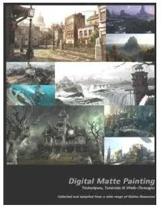 Digital Matte Painting: Techniques, Tutorials & Walk-Throughs