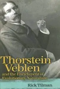 Thorstein Veblen and the Enrichment of Evolutionary Naturalism: Rick Tilman