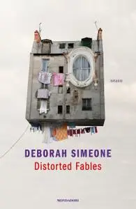 Deborah Simeone - Distorted fables