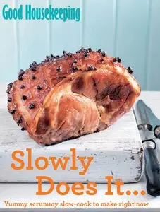Good Housekeeping Slowly Does It…: Yummy scrummy slow-cook to make right now