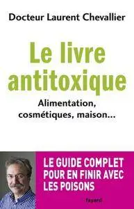 Laurent Chevallier, "Le livre anti toxique: Alimentation, cosmétiques, maison..."