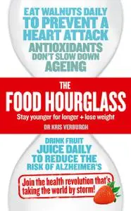 «THE FOOD HOURGLASS: Slow Down the Ageing Process and Lose Weight» by Kris Verburgh