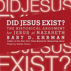 Did Jesus Exist? The Historical Argument for Jesus of Nazareth  (Audiobook)