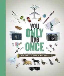 Lonely Planet You Only Live Once 1: A Lifetime of Experiences for the Explorer in all of us (Repost)