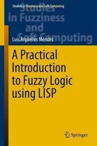 A Practical Introduction to Fuzzy Logic using LISP (Repost)