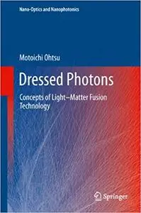 Dressed Photons: Concepts of Light–Matter Fusion Technology (Repost)