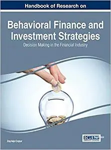 Handbook of Research on Behavioral Finance and Investment Strategies: Decision Making in the Financial Industry