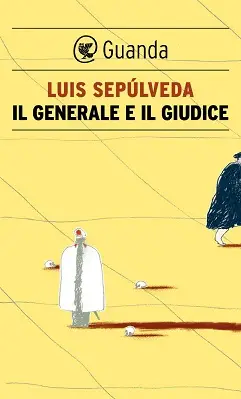 Luis Sepúlveda - Il generale e il giudice