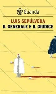 Luis Sepúlveda - Il generale e il giudice