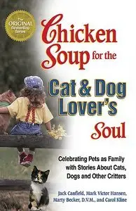 Chicken Soup for the Cat & Dog Lover's Soul: Celebrating Pets as Family with Stories About Cats, Dogs (Repost)