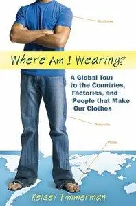 Where am I Wearing: A Global Tour to the Countries, Factories, and People That Make Our Clothes (repost)